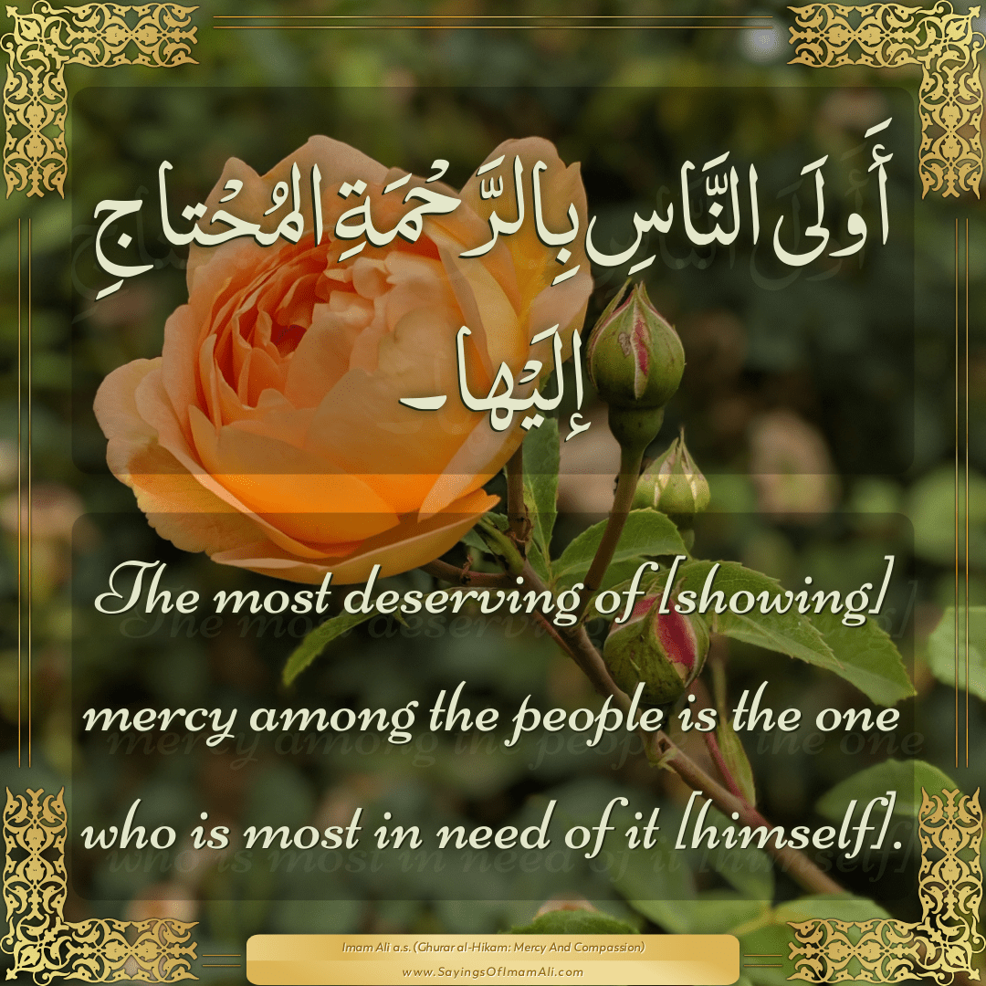 The most deserving of [showing] mercy among the people is the one who is...